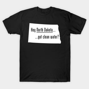 North Dakota - Got Clean Water? T-Shirt